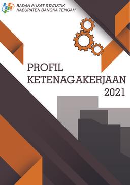 Profil Ketenagakerjaan Kabupaten Bangka Tengah 2021