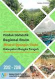 Produk Domestik Regional Bruto Kabupaten Bangka Tengah Menurut Lapangan Usaha 2012-2016